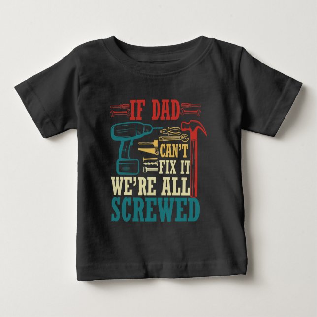 If dad can't fix it were all screwed T-Shirt (Front)