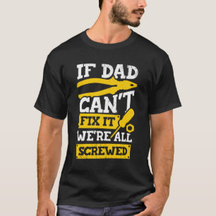 If Dad Can't Fix It We're All Screwed T-Shirt