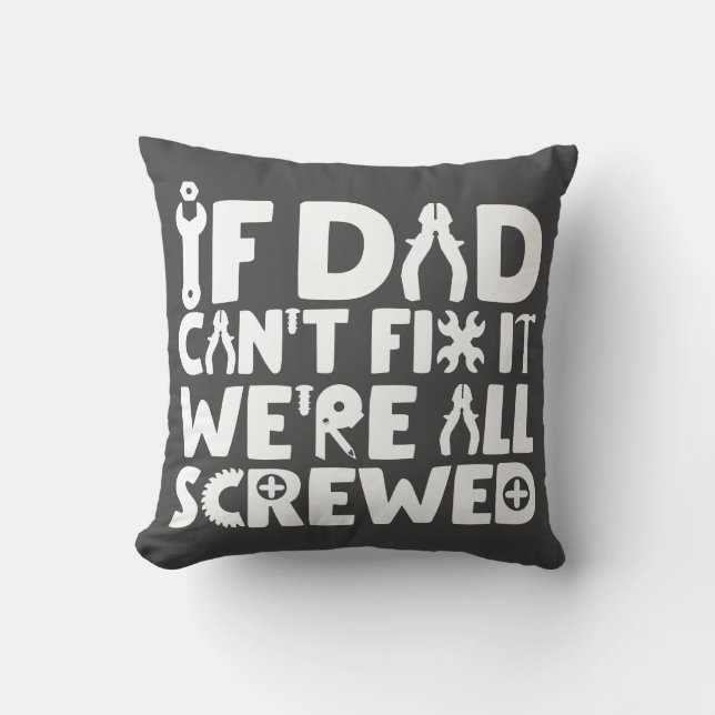 If Dad Can't Fix It, We're All Screwed Throw Pillow (Front)