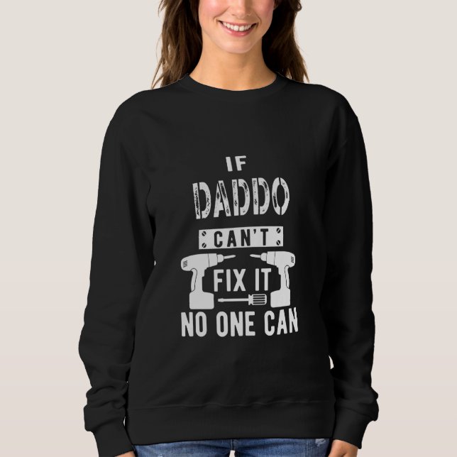 If Daddo Can't Fix It No One Can Grandpa Sweatshirt (Front)