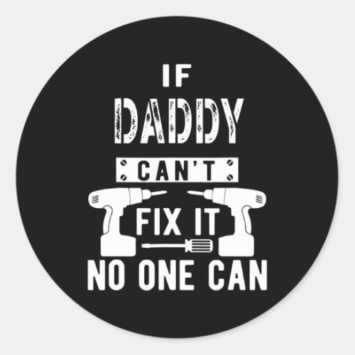 If Daddy Cant Fix It No One Can Father Dad  Classic Round Sticker