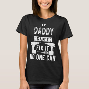 If Daddy Can't Fix It No One Can Father Dad T-Shirt
