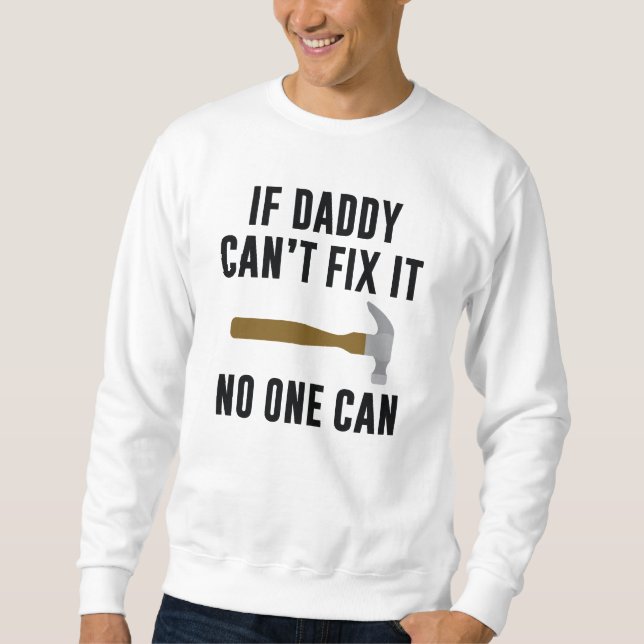 If Daddy Can't Fix It No One Can Sweatshirt (Front)
