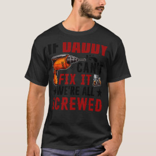 If Daddy Can't Fix it We're All Screwed Gift T-Shirt