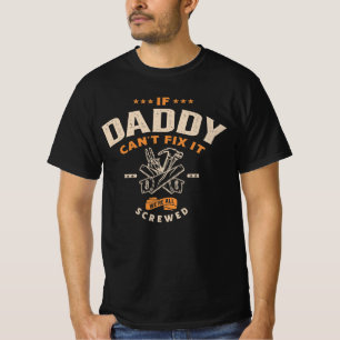 If Daddy Can't Fix It We're Screwed T-Shirt