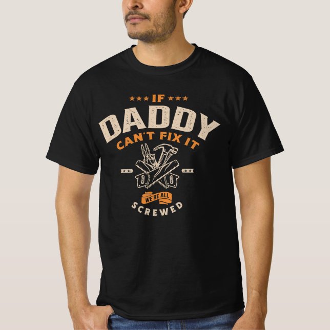 If Daddy Can't Fix It We're Screwed T-Shirt (Front)