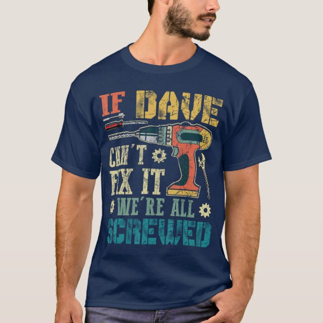 If Dave Cant Fi it Were All Screwed Funny Fathers  T-Shirt (Front)