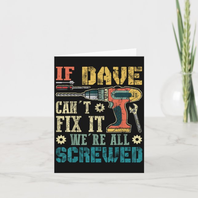 If Dave Can't Fix It We're All Screwed Funny Fathe Card (Front)