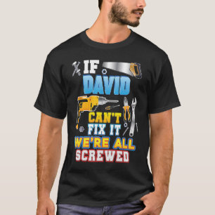 If David Can't Fix It We're All Screwed Father Day T-Shirt