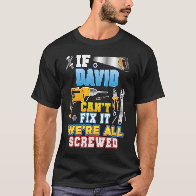 If David Can't Fix It We're All Screwed Father Day T-Shirt (Front)
