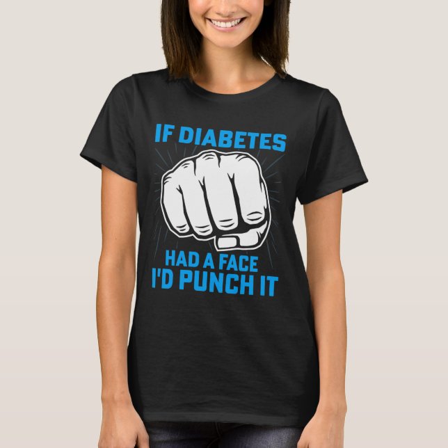 If Diabetes Had A Face I'd Punch It Diabetes Aware T-Shirt (Front)