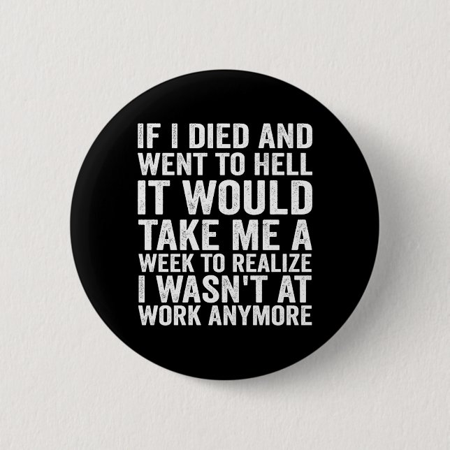 If Died And Went To Hell - Funny Sarcastic Work Button (Front)