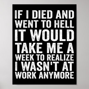If Died And Went To Hell - Funny Sarcastic Work Poster