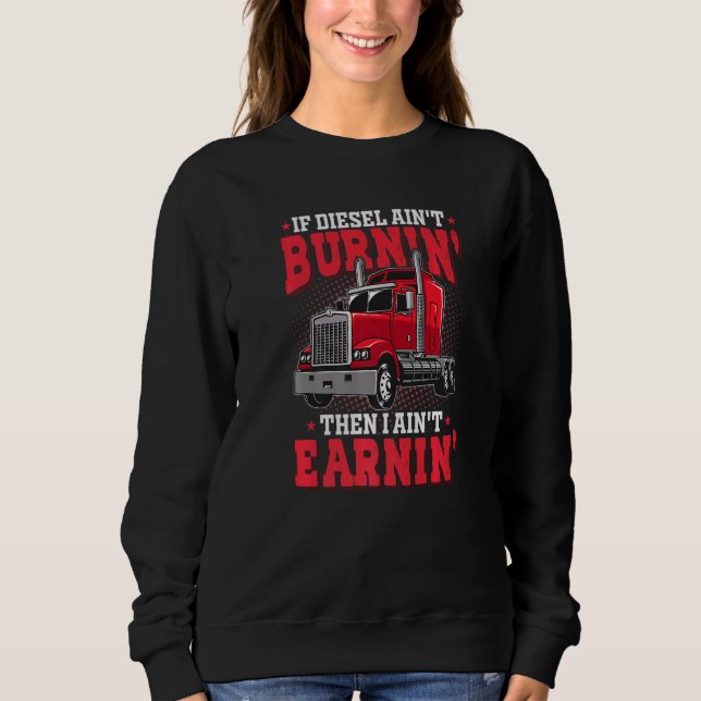 If Diesel Aint Burnin Semi Trailer Truck  Truck Dr Sweatshirt (Front)