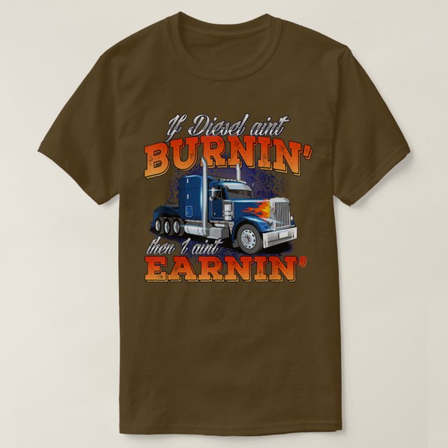 If Diesel Aint BurninTrucker Semi Truck Driver Tru T-Shirt (Design Front)