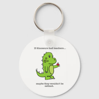 If Dinosaurs Had Teachers Keychain