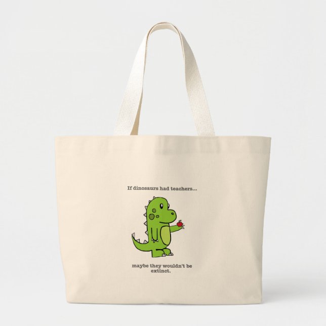 If Dinosaurs Had Teachers Large Tote Bag (Front)