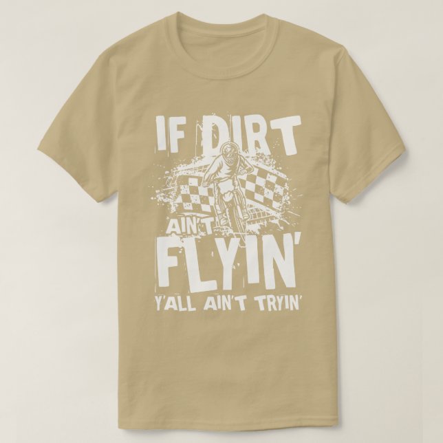 If Dirt Aint Flyin  T-Shirt (Design Front)