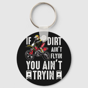 If Dirt Aint Flyin You Ain't Tryin Dirt Bike Rider Keychain