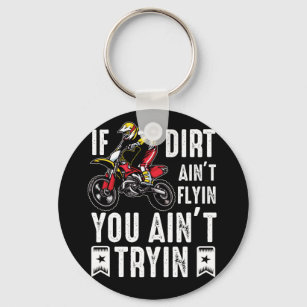 If Dirt Aint Flyin You Ain't Tryin Dirt Bike Rider Keychain