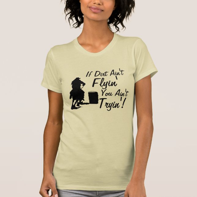 If Dirt Ain't Flyin' You Ain't Tryin'! Tee (Front)