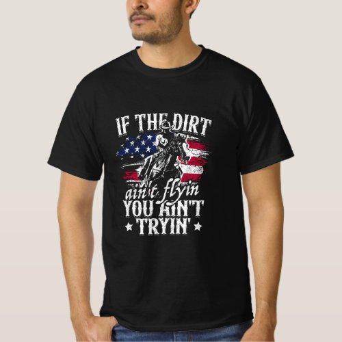 If Dirt Aint Flying You Aint Trying Rodeo American T_Shirt