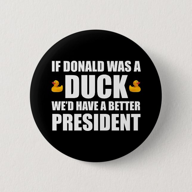 If Donald Was A Duck We'd Have A Better President Button (Front)