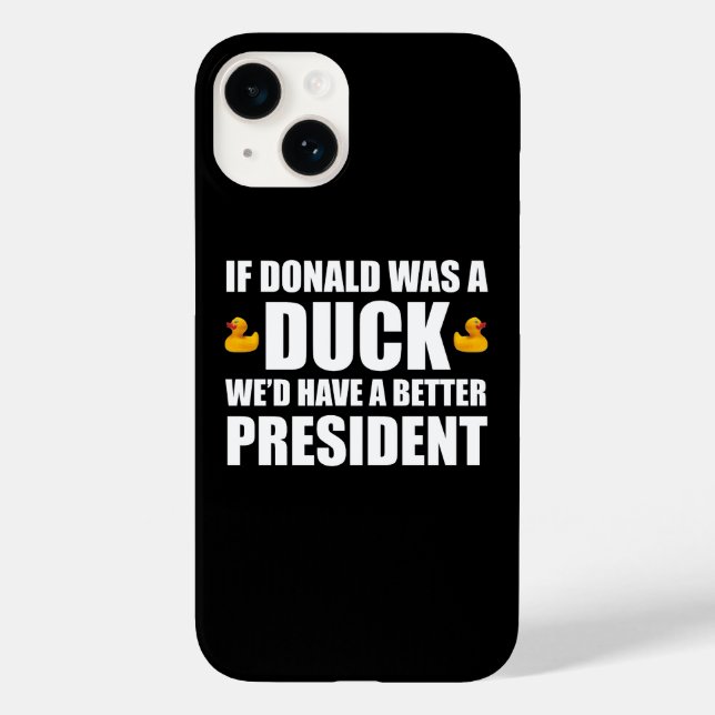 If Donald Was A Duck We'd Have A Better President Case-Mate iPhone Case (Back)