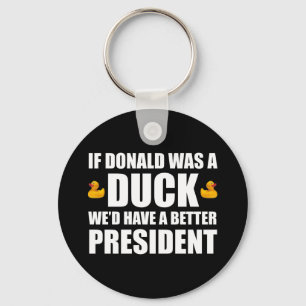 If Donald Was A Duck We'd Have A Better President Keychain