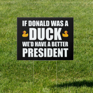 If Donald Was A Duck We'd Have A Better President Sign
