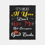 If Dont Like Me Not Everyone Has Good Taste Funny  Fleece Blanket