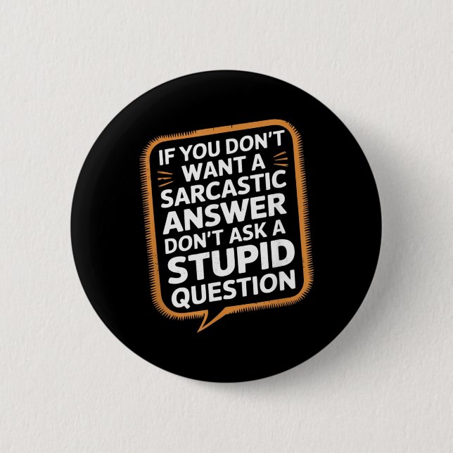 If Dont Want A Sarcastic Answer Funny Question Button (Front)