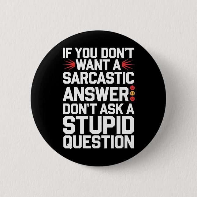 If Dont Want A Sarcastic Answer Funny Question Button (Front)