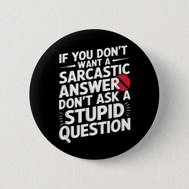 If Dont Want A Sarcastic Answer Funny Question Button (Front)