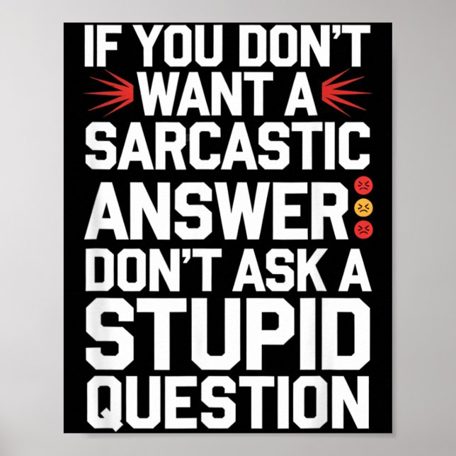 If Dont Want A Sarcastic Answer Funny Question Poster (Front)