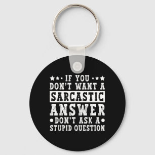 If Dont Want A Sarcastic Answer Funny Saying Humor Keychain