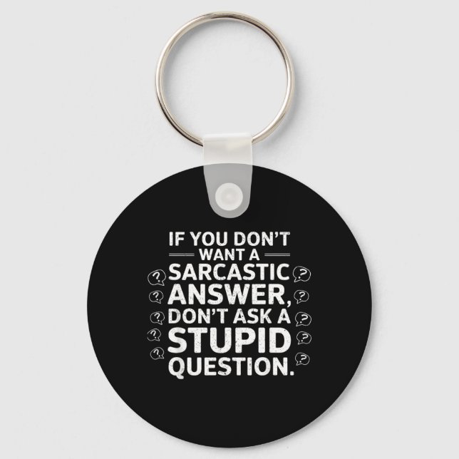 If Dont Want A Sarcastic Answer Funny Saying Quote Keychain (Front)