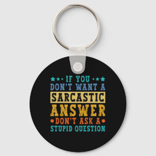 If Dont Want A Sarcastic Answer Humor Funny Saying Keychain