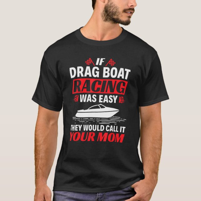 If Drag Boat Racing Was Easy  Drag Boat Racing T-Shirt (Front)