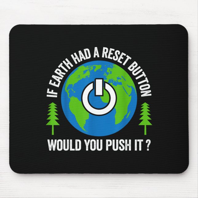 If Earth Had A Reset Button Would You Push It  Mouse Pad (Front)