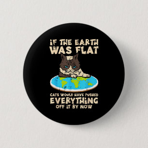 If Earth Was Flat Cat Pushed Everything Funny Men Button
