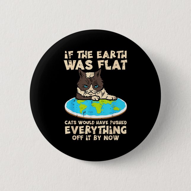 If Earth Was Flat Cat Pushed Everything Funny Men  Button (Front)