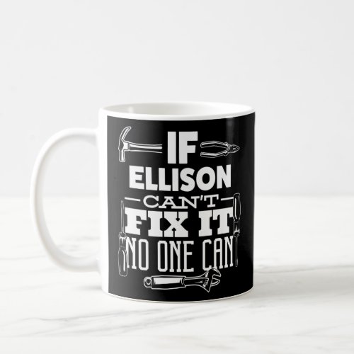 If Ellison Cant Fix It No One Can Handyman Fix It Coffee Mug