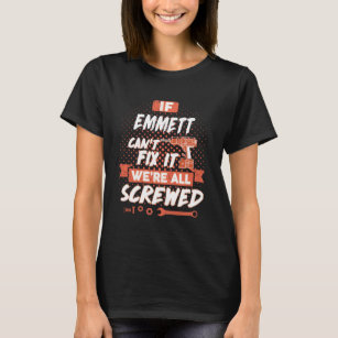 If EMMETT Can't Fix It We're All Screwed T-Shirt
