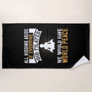 If Everyone Did Pilates we had peace Beach Towel
