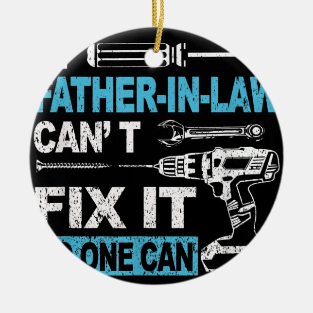 If Father in law Can't Fix It No One Can Funny Ceramic Ornament (Front)