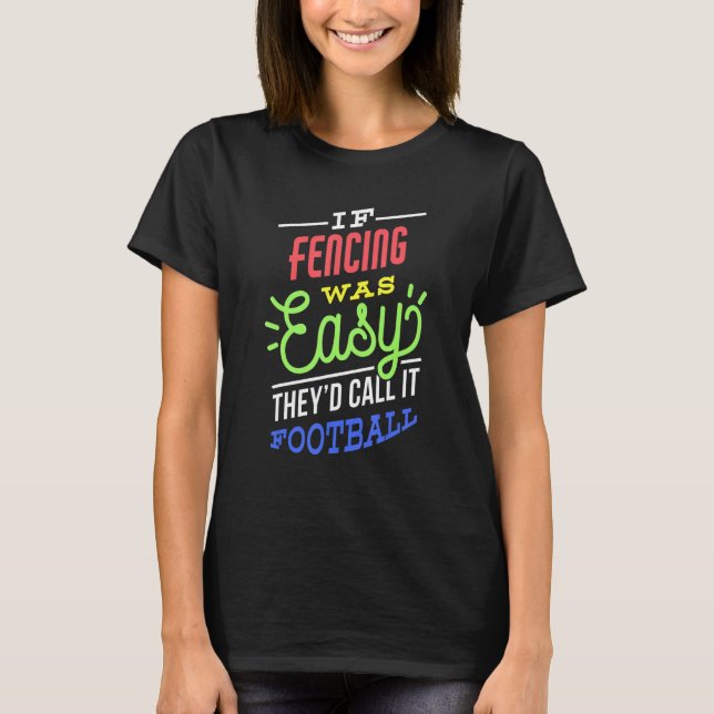 If Fencing Was Easy Saying Funny Fencer T-Shirt (Front)