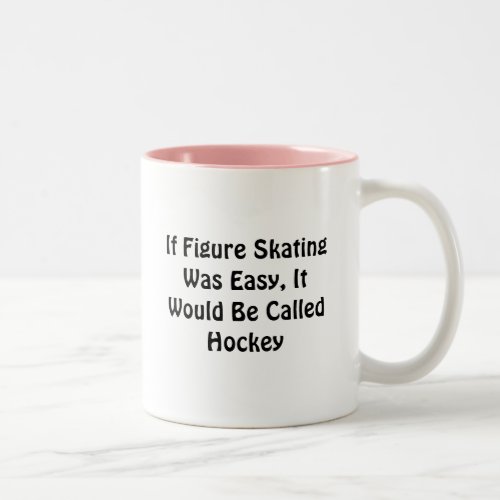 If Figure Skating Was Easy  Called Hockey Two_Tone Coffee Mug