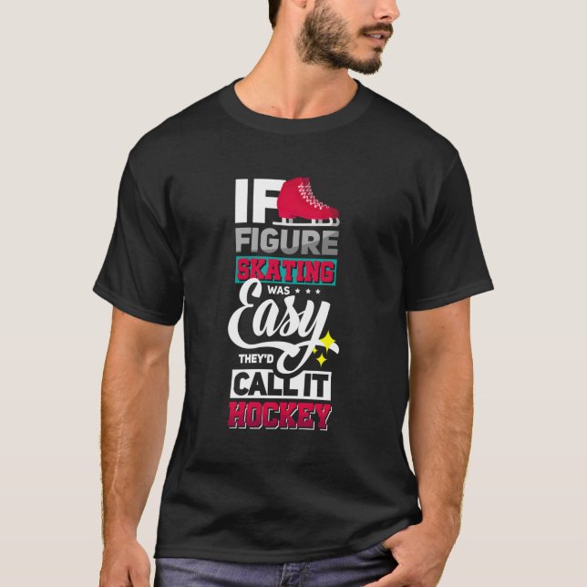 If Figure Skating Was Easy Funny Ice Skates Ice Da T-Shirt (Front)