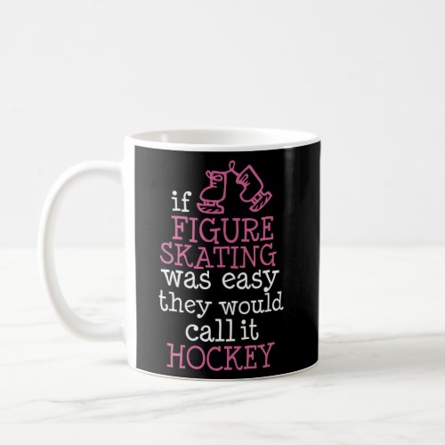 If Figure Skating Was Easy They Would Call It Hock Coffee Mug